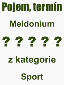 Co je to Meldonium? Vznam slova, termn, Vraz, termn, definice slova Meldonium. Co znamen odborn pojem Meldonium z kategorie Sport?