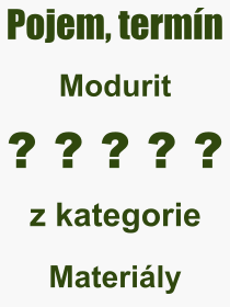 Co je to Modurit? Význam slova, termín, Definice odborného termínu, slova Modurit. Co znamená pojem Modurit z kategorie Materiály?