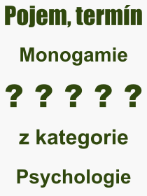 Co je to Monogamie? Vznam slova, termn, Odborn termn, vraz, slovo Monogamie. Co znamen pojem Monogamie z kategorie Psychologie?