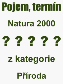 Co je to Natura 2000? Význam slova, termín, Výraz, termín, definice slova Natura 2000. Co znamená odborný pojem Natura 2000 z kategorie Příroda?