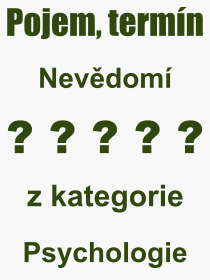 Co je to Nevdom? Vznam slova, termn, Vraz, termn, definice slova Nevdom. Co znamen odborn pojem Nevdom z kategorie Psychologie?