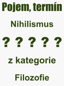 Co je to Nihilismus? Vznam slova, termn, Odborn vraz, definice slova Nihilismus. Co znamen pojem Nihilismus z kategorie Filozofie?