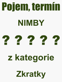Co je to NIMBY? Vznam slova, termn, Vraz, termn, definice slova NIMBY. Co znamen odborn pojem NIMBY z kategorie Zkratky?