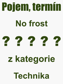 Co je to No frost? Význam slova, termín, Výraz, termín, definice slova No frost. Co znamená odborný pojem No frost z kategorie Technika?