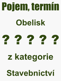 Co je to Obelisk? Vznam slova, termn, Odborn vraz, definice slova Obelisk. Co znamen slovo Obelisk z kategorie Stavebnictv?