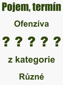 Co je to Ofenzva? Vznam slova, termn, Definice vrazu Ofenzva. Co znamen odborn pojem Ofenzva z kategorie Rzn?