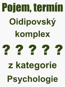 Pojem, výraz, heslo, co je to Oidipovský komplex? 