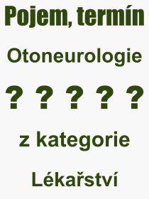 Co je to Otoneurologie? Vznam slova, termn, Odborn vraz, definice slova Otoneurologie. Co znamen pojem Otoneurologie z kategorie Lkastv?