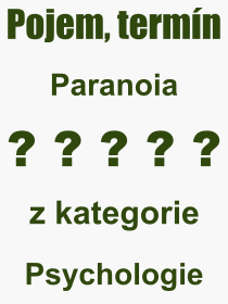 Co je to Paranoia? Vznam slova, termn, Definice vrazu Paranoia. Co znamen odborn pojem Paranoia z kategorie Psychologie?