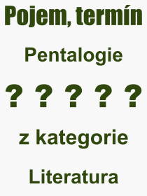 Co je to Pentalogie? Význam slova, termín, Výraz, termín, definice slova Pentalogie. Co znamená odborný pojem Pentalogie z kategorie Literatura?