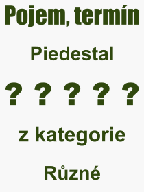Co je to Piedestal? Vznam slova, termn, Odborn termn, vraz, slovo Piedestal. Co znamen pojem Piedestal z kategorie Stavebnictv?
