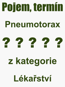 Co je to Pneumotorax? Vznam slova, termn, Definice vrazu, termnu Pneumotorax. Co znamen odborn pojem Pneumotorax z kategorie Lkastv?