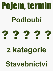 Co je to Podloub? Vznam slova, termn, Definice vrazu Podloub. Co znamen odborn pojem Podloub z kategorie Stavebnictv?