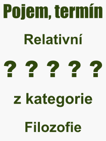 Co je to Relativn? Vznam slova, termn, Odborn termn, vraz, slovo Relativn. Co znamen pojem Relativn z kategorie Filozofie?