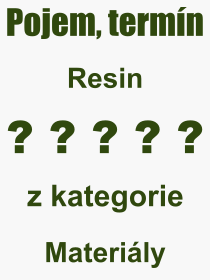 Co je to Resin? Vznam slova, termn, Definice odbornho termnu, slova Resin. Co znamen pojem Resin z kategorie Materily?