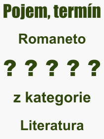 Co je to Romaneto? Vznam slova, termn, Definice odbornho termnu, slova Romaneto. Co znamen pojem Romaneto z kategorie Literatura?