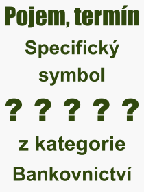 Co je to Specifick symbol? Vznam slova, termn, Definice vrazu, termnu Specifick symbol. Co znamen odborn pojem Specifick symbol z kategorie Bankovnictv?