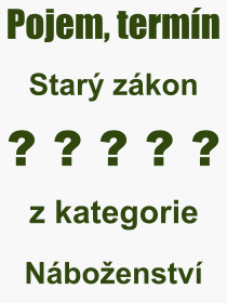 Co je to Star zkon? Vznam slova, termn, Definice vrazu, termnu Star zkon. Co znamen odborn pojem Star zkon z kategorie Nboenstv?