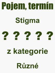 Co je to Stigma? Vznam slova, termn, Definice vrazu, termnu Stigma. Co znamen odborn pojem Stigma z kategorie Rzn?