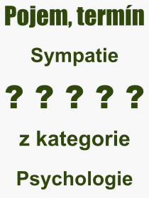 Co je to Sympatie? Vznam slova, termn, Definice vrazu, termnu Sympatie. Co znamen odborn pojem Sympatie z kategorie Psychologie?