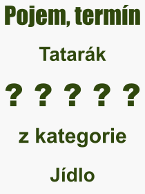 Co je to Tatarák? Význam slova, termín, Odborný termín, výraz, slovo Tatarák. Co znamená pojem Tatarák z kategorie Jídlo?
