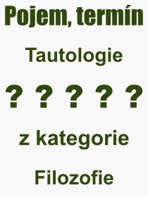 Pojem, výraz, heslo, co je to Tautologie? 