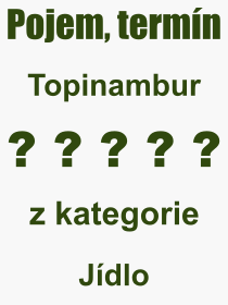 Co je to Topinambur? Vznam slova, termn, Definice odbornho termnu, slova Topinambur. Co znamen pojem Topinambur z kategorie Jdlo?