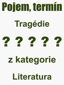 Co je to Tragdie? Vznam slova, termn, Definice vrazu, termnu Tragdie. Co znamen odborn pojem Tragdie z kategorie Literatura?