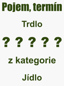 Co je to Trdlo? Vznam slova, termn, Definice vrazu, termnu Trdlo. Co znamen odborn pojem Trdlo z kategorie Jdlo?