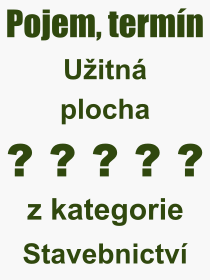 Co je to Uitn plocha? Vznam slova, termn, Vraz, termn, definice slova Uitn plocha. Co znamen odborn pojem Uitn plocha z kategorie Stavebnictv?