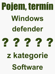 Co je to Windows defender? Vznam slova, termn, Definice vrazu Windows defender. Co znamen odborn pojem Windows defender z kategorie Software?