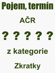 Co je to AČR? Význam slova, termín, Definice výrazu AČR. Co znamená odborný pojem AČR z kategorie Zkratky?