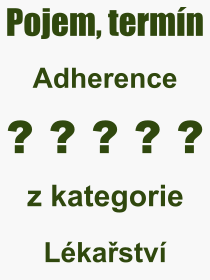 Co je to Adherence? Význam slova, termín, Odborný termín, výraz, slovo Adherence. Co znamená pojem Adherence z kategorie Lékařství?