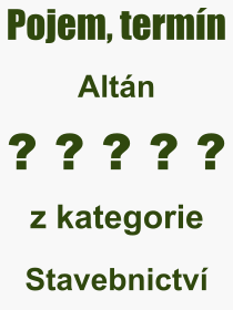Co je to Altán? Význam slova, termín, Definice odborného termínu, slova Altán. Co znamená pojem Altán z kategorie Stavebnictví?