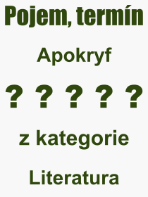 Co je to Apokryf? Vznam slova, termn, Definice vrazu Apokryf. Co znamen odborn pojem Apokryf z kategorie Literatura?