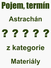 Co je to Astrachn? Vznam slova, termn, Odborn vraz, definice slova Astrachn. Co znamen pojem Astrachn z kategorie Materily?