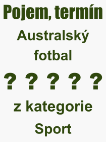 Co je to Australský fotbal? Význam slova, termín, Definice odborného termínu, slova Australský fotbal. Co znamená pojem Australský fotbal z kategorie Sport?