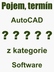 Co je to AutoCAD? Význam slova, termín, Výraz, termín, definice slova AutoCAD. Co znamená odborný pojem AutoCAD z kategorie Software?