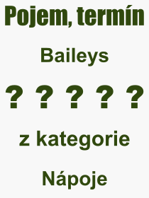 Co je to Baileys? Význam slova, termín, Výraz, termín, definice slova Baileys. Co znamená odborný pojem Baileys z kategorie Nápoje?