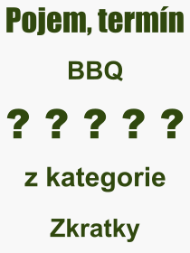 Co je to BBQ? Význam slova, termín, Výraz, termín, definice slova BBQ. Co znamená odborný pojem BBQ z kategorie Zkratky?
