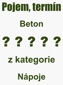 Co je to Beton? Vznam slova, termn, Definice vrazu, termnu Beton. Co znamen odborn pojem Beton z kategorie Npoje?