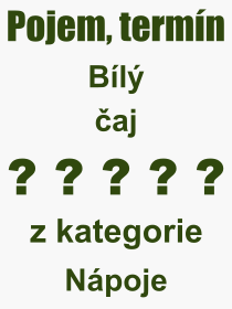 Pojem, v�raz, heslo, co je to B�l� �aj? 