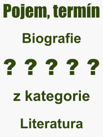 Co je to Biografie? Význam slova, termín, Definice výrazu Biografie. Co znamená odborný pojem Biografie z kategorie Literatura?