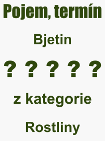 Co je to Bjetin? Význam slova, termín, Výraz, termín, definice slova Bjetin. Co znamená odborný pojem Bjetin z kategorie Rostliny?