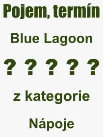Co je to Blue Lagoon? Význam slova, termín, Výraz, termín, definice slova Blue Lagoon. Co znamená odborný pojem Blue Lagoon z kategorie Nápoje?