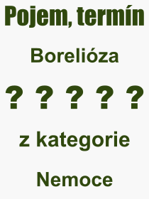 Co je to Borelióza? Význam slova, termín, Výraz, termín, definice slova Borelióza. Co znamená odborný pojem Borelióza z kategorie Nemoce?