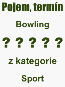 Co je to Bowling? Význam slova, termín, Odborný výraz, definice slova Bowling. Co znamená pojem Bowling z kategorie Sport?
