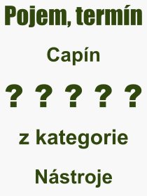 Co je to Capín? Význam slova, termín, Výraz, termín, definice slova Capín. Co znamená odborný pojem Capín z kategorie Nástroje?