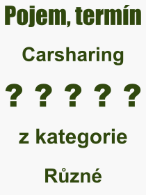 Co je to Carsharing? Význam slova, termín, Výraz, termín, definice slova Carsharing. Co znamená odborný pojem Carsharing z kategorie Různé?