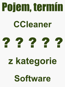 Co je to CCleaner? Význam slova, termín, Definice výrazu, termínu CCleaner. Co znamená odborný pojem CCleaner z kategorie Software?